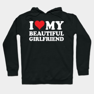 I Love My Beautiful Girlfriend I Love My Girlfriend Hoodie